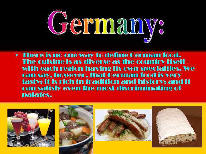  • There is no one way to define German food. The cuisine is