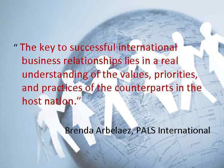 “ The key to successful international business relationships lies in a real understanding of