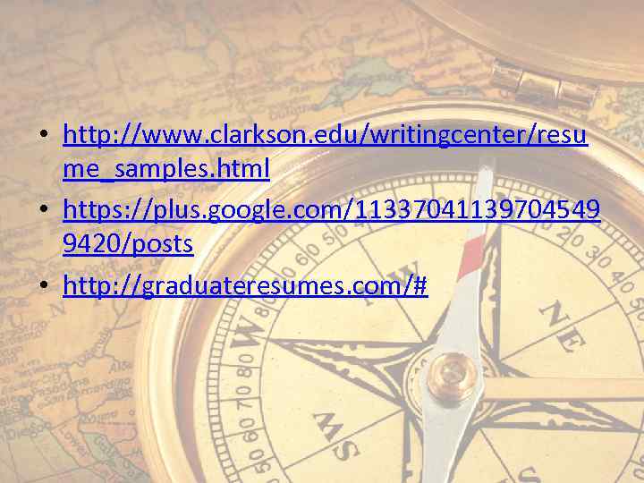  • http: //www. clarkson. edu/writingcenter/resu me_samples. html • https: //plus. google. com/11337041139704549 9420/posts