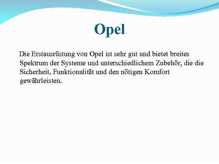 Opel Die Erstausrüstung von Opel ist sehr gut und bietet breites Spektrum der Systeme