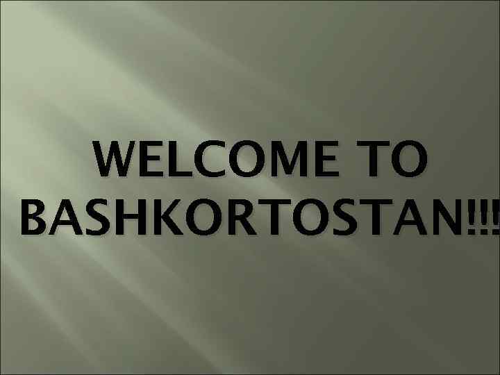 WELCOME TO BASHKORTOSTAN!!! 