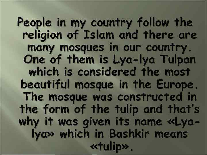 People in my country follow the religion of Islam and there are many mosques