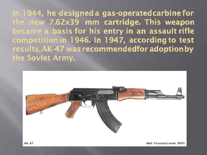 In 1944, he designed a gas-operated carbine for the new 7. 62 x 39