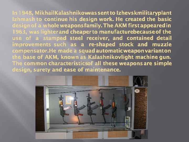 In 1948, Mikhail. Kalashnikovwas sent to Izhevskmilitaryplant Izhmash to continue his design work. He