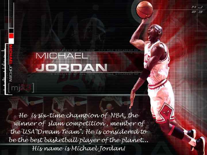 He is six-time champion of NBA, the winner of slam competition , member of