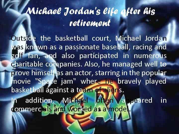Michael Jordan's life after his retirement Outside the basketball court, Michael Jordan was known