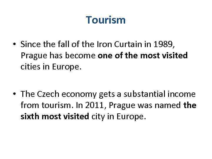 Tourism • Since the fall of the Iron Curtain in 1989, Prague has become