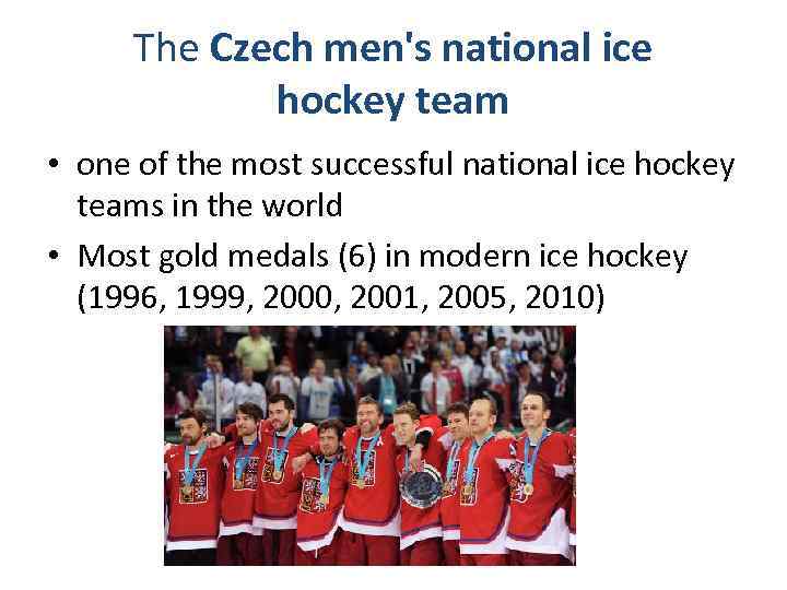 The Czech men's national ice hockey team • one of the most successful national