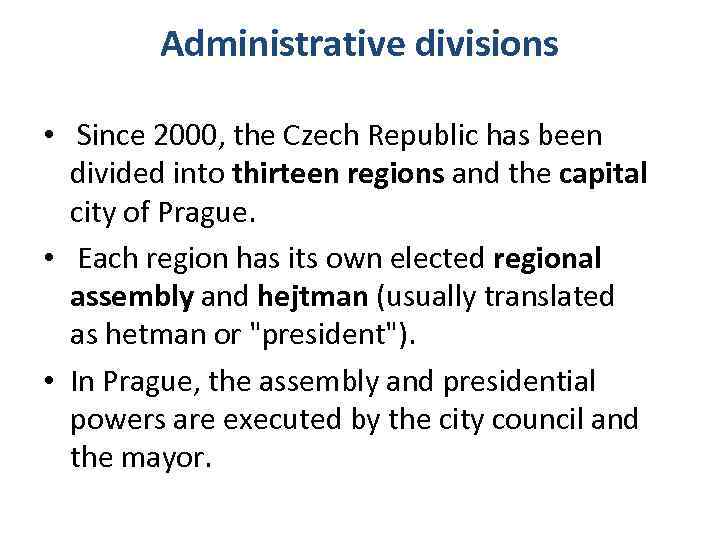 Administrative divisions • Since 2000, the Czech Republic has been divided into thirteen regions