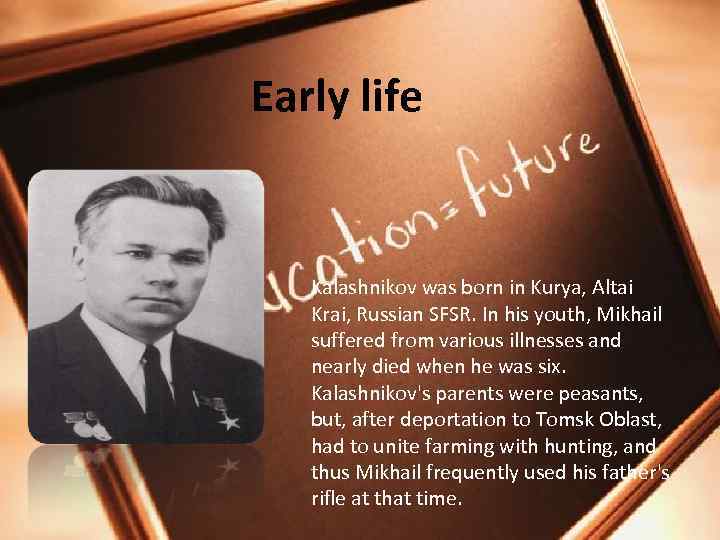 Early life Kalashnikov was born in Kurya, Altai Krai, Russian SFSR. In his youth,