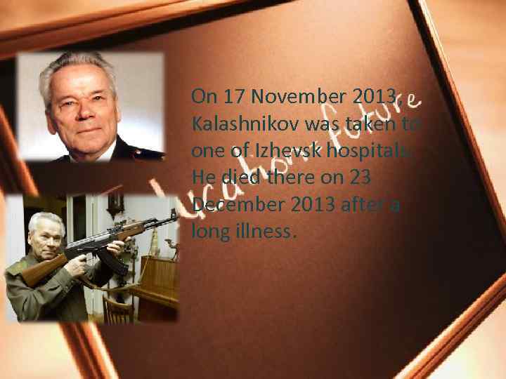 On 17 November 2013, Kalashnikov was taken to one of Izhevsk hospitals. He died