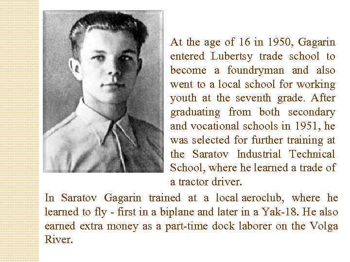 At the age of 16 in 1950, Gagarin entered Lubertsy trade school to become
