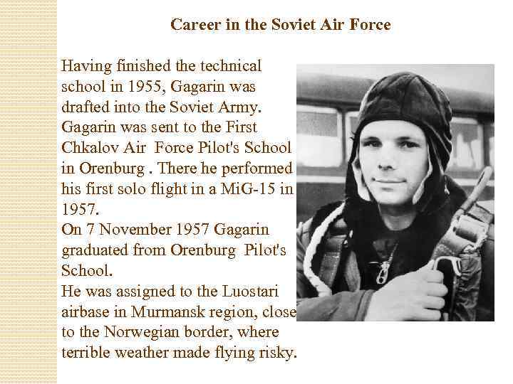 Career in the Soviet Air Force Having finished the technical school in 1955, Gagarin