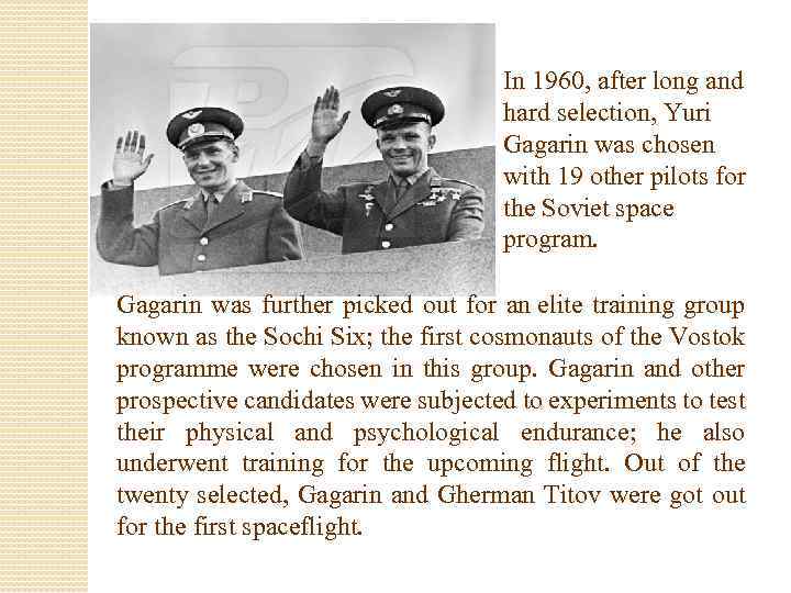 In 1960, after long and hard selection, Yuri Gagarin was chosen with 19 other