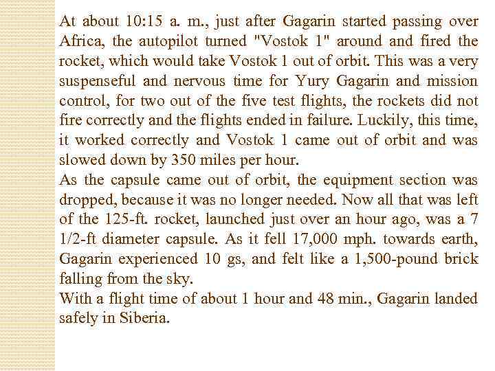 At about 10: 15 a. m. , just after Gagarin started passing over Africa,
