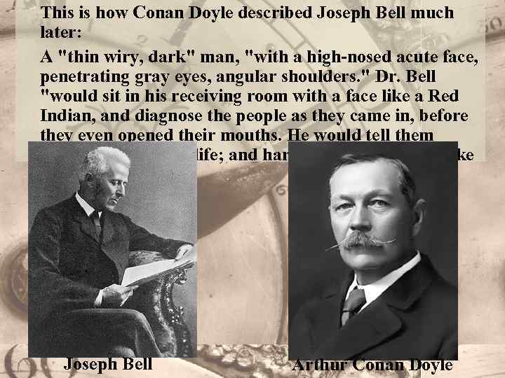 This is how Conan Doyle described Joseph Bell much later: A 