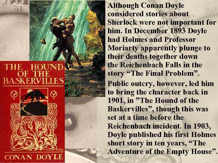 Although Conan Doyle considered stories about Sherlock were not important for him. In December