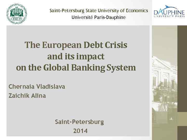 Saint-Petersburg State University of Economics Université Paris-Dauphine The European Debt Crisis and its impact