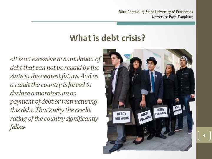 Saint-Petersburg State University of Economics Université Paris-Dauphine What is debt crisis? «It is an