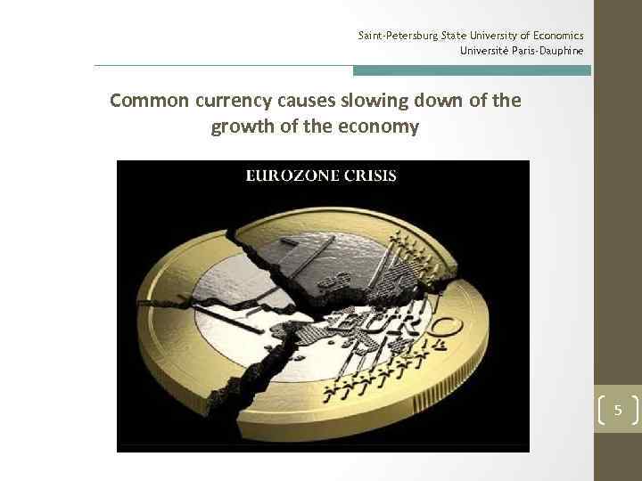 Saint-Petersburg State University of Economics Université Paris-Dauphine Common currency causes slowing down of the