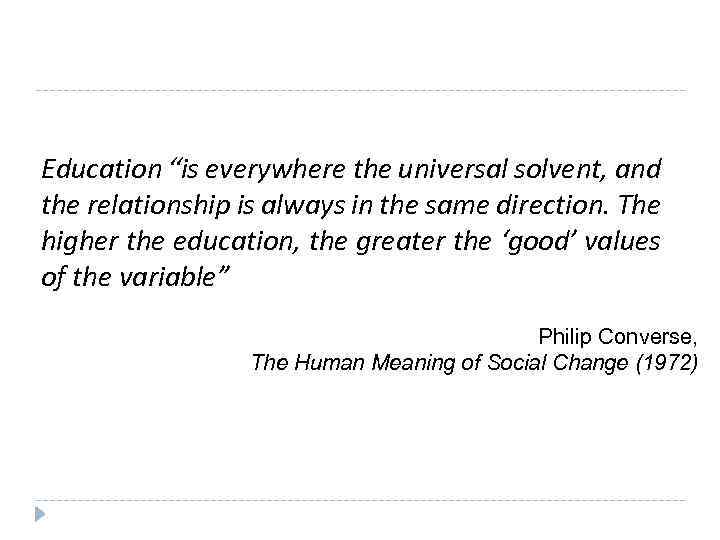 Education “is everywhere the universal solvent, and the relationship is always in the same