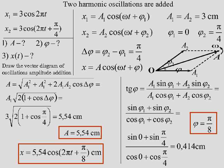 Two harmonic oscillations are added Draw the vector diagram of oscillations amplitude addition 