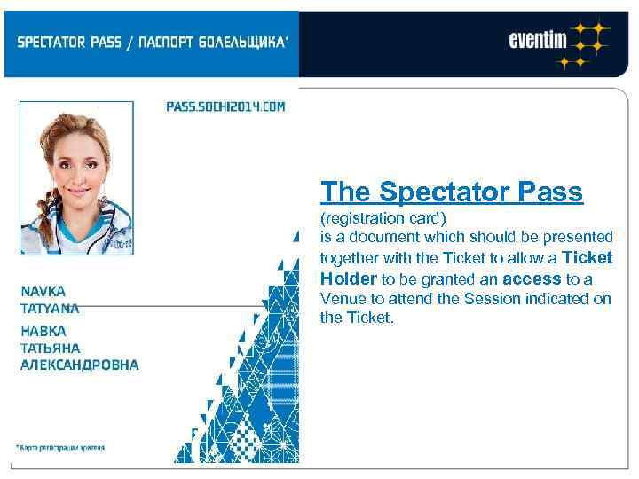 The Spectator Pass (registration card) is a document which should be presented together with