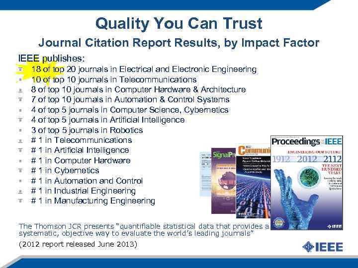 Quality You Can Trust Journal Citation Report Results, by Impact Factor IEEE publishes: 18