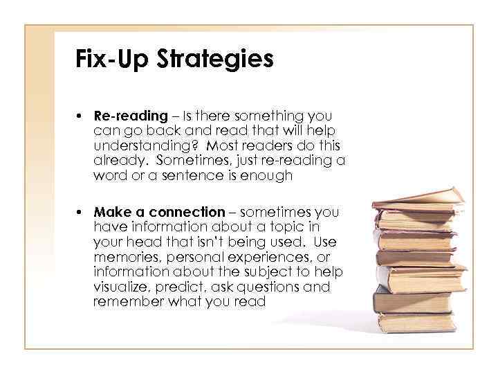 Fix-Up Strategies • Re-reading – Is there something you can go back and read