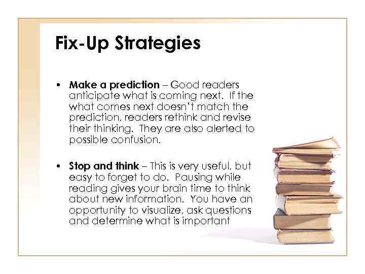 Fix-Up Strategies • Make a prediction – Good readers anticipate what is coming next.