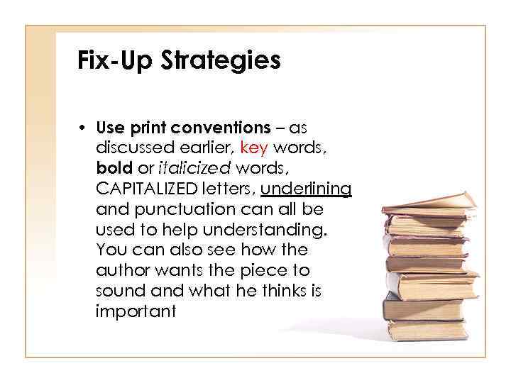 Fix-Up Strategies • Use print conventions – as discussed earlier, key words, bold or