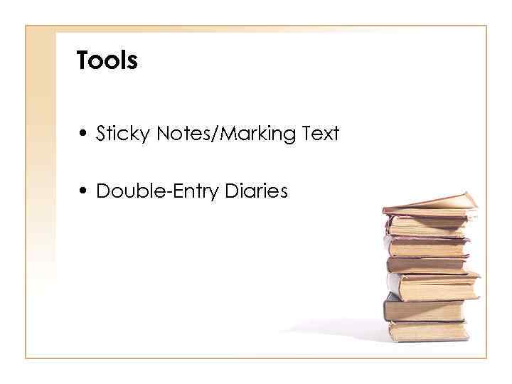 Tools • Sticky Notes/Marking Text • Double-Entry Diaries 