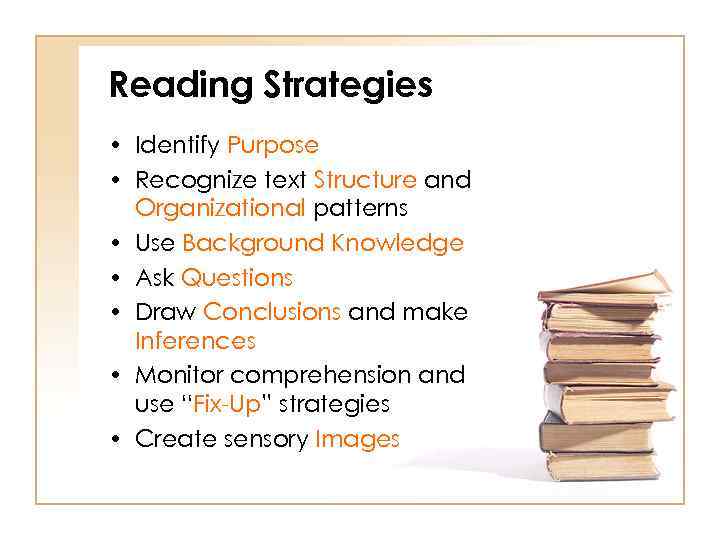 Reading Strategies • Identify Purpose • Recognize text Structure and Organizational patterns • Use