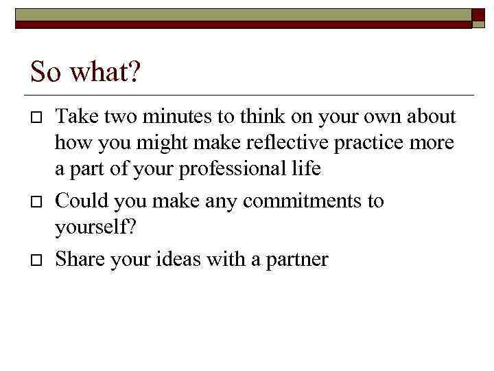 So what? Take two minutes to think on your own about how you might