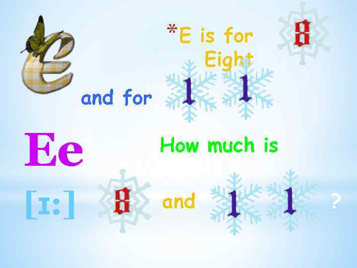 *E is for Eight and for Ee How much is [ɪ: ] and ?