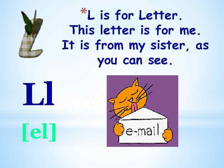 *L is for Letter. This letter is for me. It is from my sister,