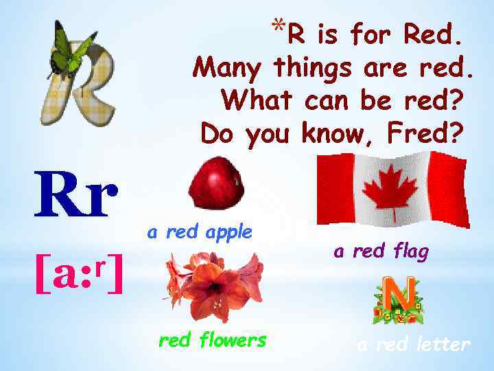 *R is for Red. Many things are red. What can be red? Do you