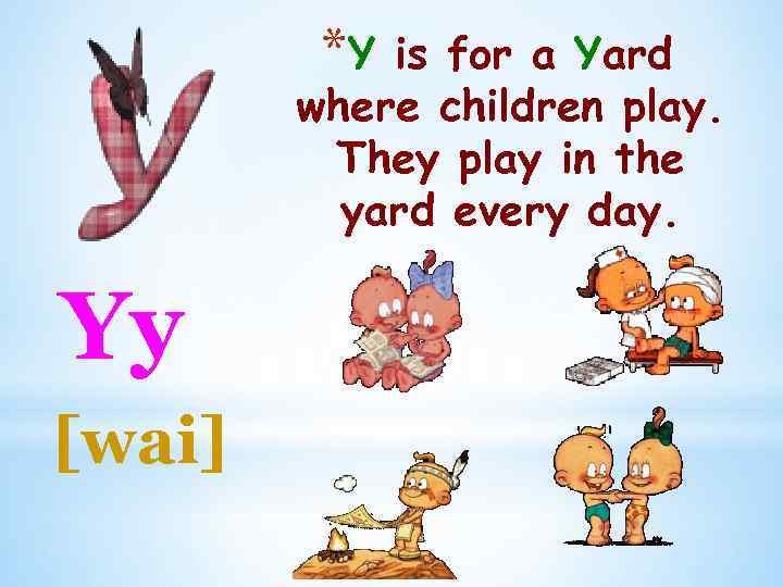 *Y is for a Yard where children play. They play in the yard every