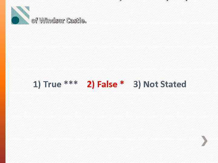  of Windsor Castle. 1) True *** 2) False * 3) Not Stated 