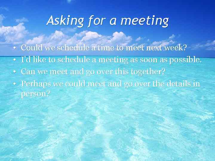 Asking for a meeting • • Could we schedule a time to meet next