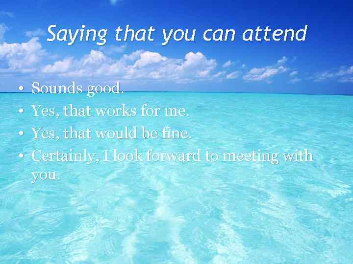 Saying that you can attend • • Sounds good. Yes, that works for me.