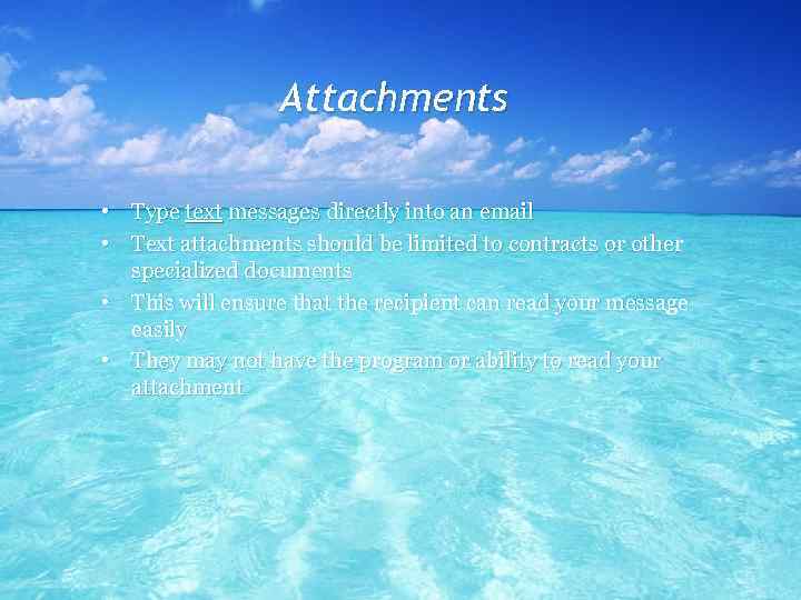 Attachments • Type text messages directly into an email • Text attachments should be