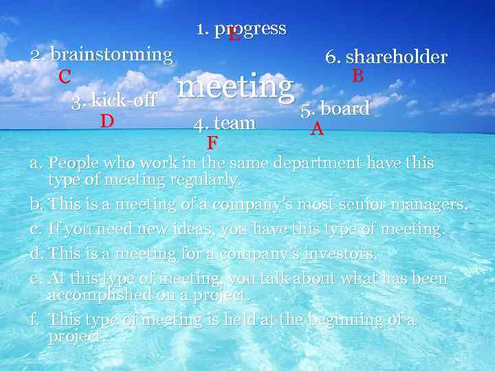 2. brainstorming C 3. kick-off D 1. progress E 6. shareholder B meeting 5.