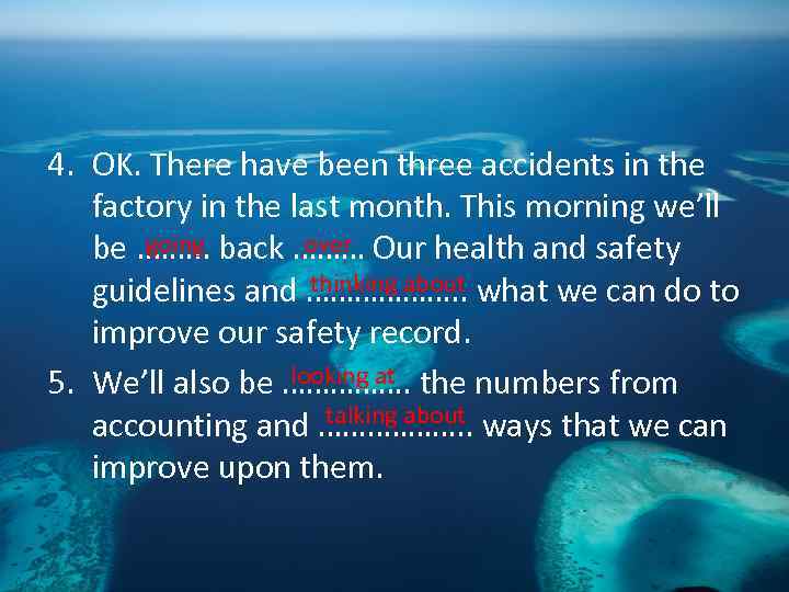 4. OK. There have been three accidents in the factory in the last month.