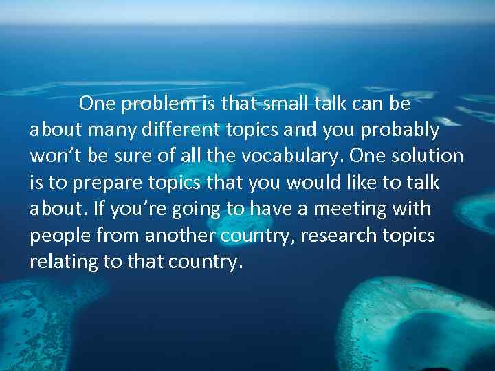 One problem is that small talk can be about many different topics and you