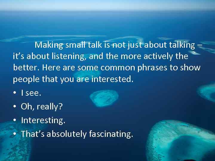 Making small talk is not just about talking – it’s about listening, and the