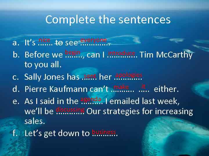 Complete the sentences nice everyone a. It’s …. … to see …………. . introduce