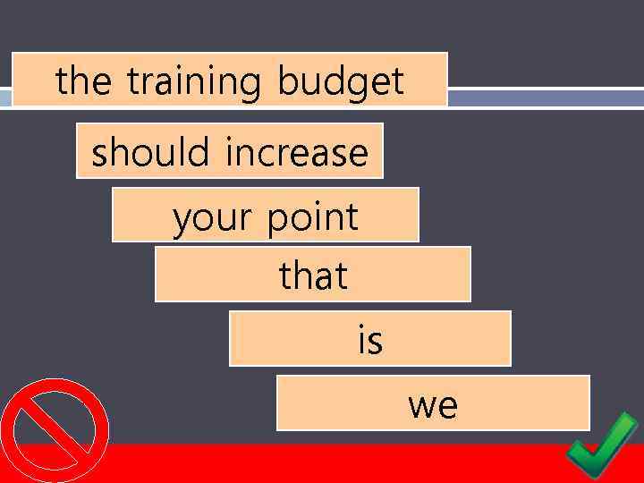the training budget should increase your point that is we 
