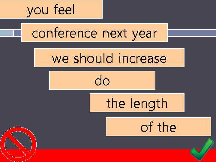 you feel conference next year we should increase do the length of the 