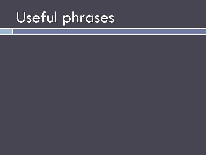 Useful phrases 